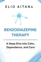 BENZODIAZEPINE THERAPY: A Deep Dive into Calm, Dependence, and Care B0FPGCZ1KM Book Cover