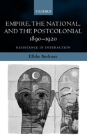 Empire, the National, and the Postcolonial, 1890-1920: Resistance in Interaction 0198184468 Book Cover
