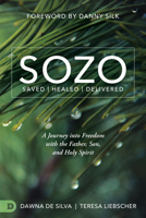SOZO Saved Healed Delivered: A Journey into Freedom with the Father, Son, and Holy Spirit 0768409152 Book Cover