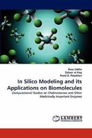 In Silico Modeling and its Applications on Biomolecules: Computational Studies on Cholinesterase and Other Medicinally Important Enzymes 3844328238 Book Cover