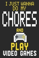 I Just Wanna Do My Chores And Play Video Games: Kids Daily and Weekly Chore Chart Notebook Organizer Tracker 1086213254 Book Cover