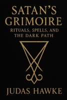 Satan's Grimoire: Rituals, Spells, and the Dark Path B0F7GNPX8L Book Cover