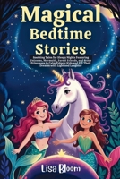 Magical Bedtime Stories: Soothing Tales for Sleepy Nights Featuring Unicorns, Mermaids, Forest Friends, and Brave Princesses to Calm Fidgety Kids and ... Tales & Calming Sleep Stories for Kids) 1971071315 Book Cover