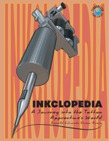 Inkclopedia: A Journey into the Tattoo Apprentice's World 1068951729 Book Cover