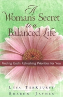 A Woman's Secret to a Balanced Life: Finding God's Refreshing Priorities for You 0736914021 Book Cover
