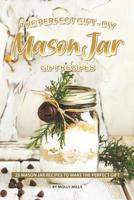 The Perfect Gift - DIY Mason Jar Gift Recipes: 25 Mason Jar Recipes to Make the Perfect Gift 1099092809 Book Cover