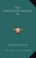 The Roxburghe Ballads V1 1163250473 Book Cover