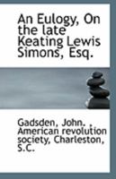 An Eulogy, on the Late Keating Lewis Simons, Esq. 1172132593 Book Cover