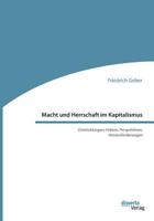 Macht Und Herrschaft Im Kapitalismus. Entwicklungen, Fakten, Perspektiven, Herausforderungen 3959354320 Book Cover