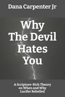 Why The Devil Hates You: A Scripture-Rich Theory on When and Why Lucifer Rebelled B0GSBQ1WCL Book Cover