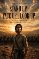 Stand up... Face up... Look Up... : Lessons from David, a Man after God's Own Heart 1972881272 Book Cover