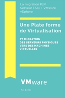 Une Plate-forme de Virtualisation et Migration des Serveurs Physiques Vers des Machines Virtuelles: Notions générales sur la virtualisation de ... mise en œuvre de la solution B08M8DS5LD Book Cover