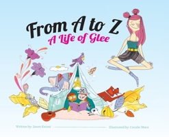 From A to Z: A Life of Glee - Children’s ABC Book for Ages 4-8, A Guide to Daily Happiness for Kids, Grow Empathy, Kindness, & Compassion - A Beginner’s ... Mindfulness 099976490X Book Cover
