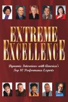Extreme Excellence (Dynamic Interviews with America's Top 10 Performace Experts) 1600132715 Book Cover