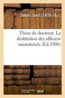 Thèse de doctorat. La destitution des officiers ministériels 2019324849 Book Cover