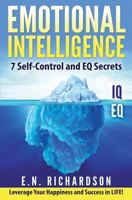 EMOTIONAL INTELLIGENCE: 7 Self-Control & EQ Secrets. Leverage Your Brain for Success & Happiness in LIFE (Emotional Intelligence, emotional intelligence ... iq, Master, emotional intelligence at work) 1530187249 Book Cover
