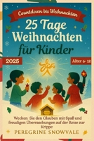 25 Tage Weihnachtsandacht für Kinder 2025 (Alter 6–12): Wecken Sie den Glauben mit Spaß und freudigen Überraschungen auf der Reise zur Krippe (German Edition) B0FQBMY6WX Book Cover