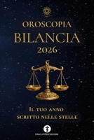 OROSCOPIA BILANCIA 2026: IL TUO ANNO SCRITTO NELLE STELLE (OROSCOPIA 2026) (Italian Edition) B0GKXY3VSQ Book Cover