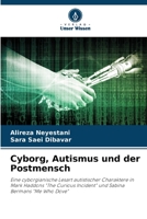 Cyborg, Autismus und der Postmensch: Eine cyborgianische Lesart autistischer Charaktere in Mark Haddons "The Curious Incident" und Sabina Bermans "Me Who Dove" 6205877244 Book Cover