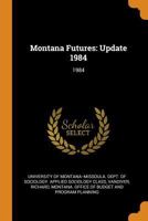 Montana Futures: Update 1984: 1984 1021503096 Book Cover