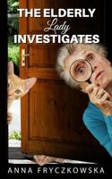 The Elderly Lady Investigates 1947228552 Book Cover