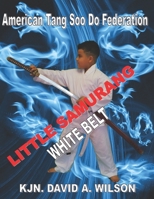 Little Samurang White Belt: American Tang Soo Do Federation B08PXK136D Book Cover