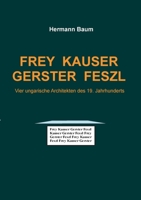 Frey Kauser Gerster Feszl: Vier ungarische Architekten des 19. Jahrhunderts (German Edition) 3751914013 Book Cover