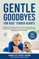 Gentle Goodbyes For Kids' Tender Hearts: : A Parent's Compassionate Guide to Explain Pet Loss, Help Grieving Children Cope and Create Pet Memories with Activities B0FDDQV72S Book Cover