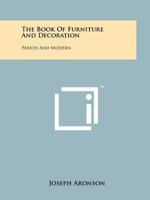 The Book Of Furniture And Decoration: Period And Modern 1258219409 Book Cover