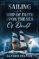 Sailing in the Ship of Faith Upon the Sea of Doubt B0988W4J4H Book Cover