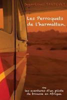 Les perroquets de l'harmattan: Les aventures d'un pilote de brousse en Afrique 1537758500 Book Cover