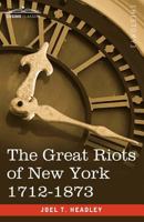 The Great Riots of New York: 1712-1873 1560255528 Book Cover