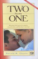 Two Become One: Releasing God's Power for Romance, Sexual Freedom and Blessings in Marriage