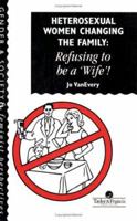 Heterosexual Women Changing The Family: Refusing To Be A Wife! 0748402845 Book Cover