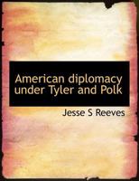 American Diplomacy Under Tyler and Polk 1289340528 Book Cover
