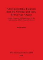 Anthropomorphic Figurines from the Neolithic and Early Bronze Age Aegean: Gender Dynamics and Implications for the Understanding of Early Aegean Prehistory 1407302418 Book Cover