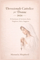 Devozionale Cattolico per Donne 2026: 52 Settimane di Scrittura, Santi, Preghiera, Fede e Saggezza (Italian Edition) B0GB94JTCK Book Cover