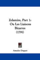 Zelamire, Part 1: Ou Les Liaisons Bizarres (1791) 1104534967 Book Cover