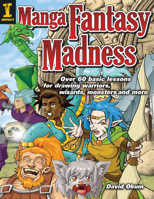 Manga Fantasy Madness: Over 50 Basic Lessons for Drawing Warriors, Wizards, Monsters and More 1581807082 Book Cover
