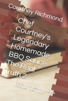 Chef Courtney's Legendary Homemade BBQ Sauce The Real Truth 2: Chef Courtney's Legendary Homemade BBQ Suace The Real Truth 2 B0FM46DF8T Book Cover