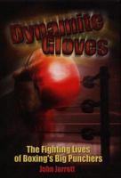 Dynamite Gloves: The Fighting Lives of Boxing's Big Punchers 1861054092 Book Cover