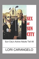 SEX at SUN CITY: Sun City's Active Adults Tell All B0FNWQ2SJF Book Cover