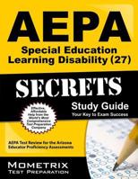 AEPA Special Education: Learning Disability (27) Secrets, Study Guide: AEPA Test Review for the Arizona Educator Proficiency Assessments 1609711289 Book Cover