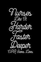 Nurses Like It Harder Faster Deeper CPR Saves Lives: Black Composition Journal Doodle Diary Notebook Quotes Nursing Students School Nurse Teachers Adults Moms Appreciation Gift College Ruled Lined Pag 1688044124 Book Cover