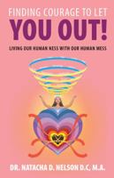 Finding Courage to Let You Out: Living Our Human Ness with Our Human Mess 198221869X Book Cover
