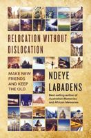 Relocation Without Dislocation: Make New Friends and Keep The Old: 1540695069 Book Cover