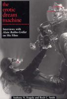 The Erotic Dream Machine: Interviews with Alain Robbe-Grillet on His Films 0809320045 Book Cover
