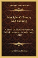 Principles Of Money And Banking: A Series Of Selected Materials, With Explanatory Introductions 1017374163 Book Cover
