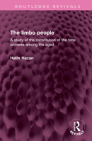 Limbo People: A Study of the Constitution of the Time Universe Among the Aged (International Library of Anthropology) 1032499745 Book Cover