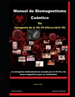 Manual de Biomagnetismo Cuántico Vs Iatrogenia de la VC-19 (V@c-u-n@-C-19): La iatrogenia medicamentosa causada por la VC-19 y los pares magnéticos para su tratamiento. (Spanish Edition) B0CTK4NC18 Book Cover